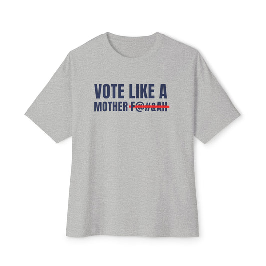 Vote Like a Mother Unisex Oversized Boxy Tee